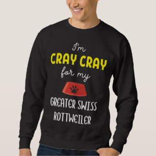 Sweatshirt Je Suis Cray Cray Pour Mon Grand Swiss Rottweiler 