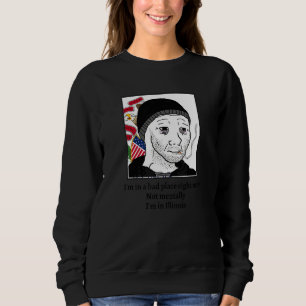 Sweatshirt Je suis dans un mauvais endroit en ce moment pas m