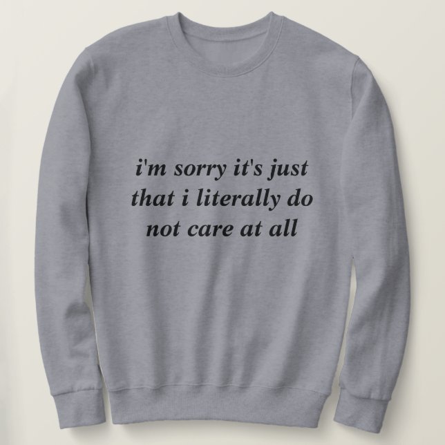 Sweatshirt Je suis désolé c'est juste que je ne m'en fiche li (Design devant)