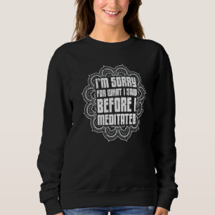 Sweatshirt Je suis désolé pour ce que j'ai dit avant de Médit