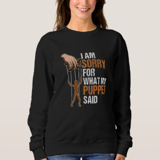 Sweatshirt Je Suis Désolé Pour Ce Que Ma Marionnette A Dit