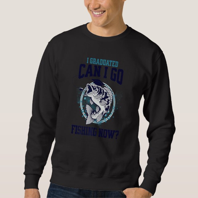 Sweatshirt Je Suis Diplômé Puis-Je Aller Pêcher Maintenant (Devant)