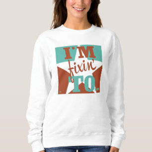 Sweatshirt Je suis Fixin' To
