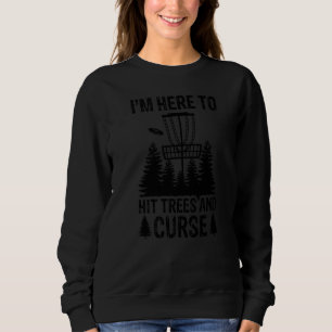 Sweatshirt Je suis ici pour frapper les arbres et maudire le