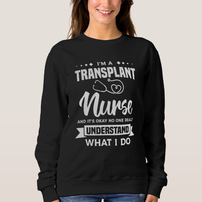 Sweatshirt Je suis infirmière de transplantation et ça va, in (Devant)