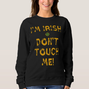 Sweatshirt Je suis Irlandais ne me touche pas Funny St. Patri
