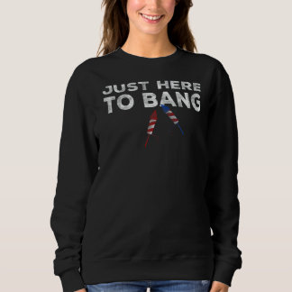 Sweatshirt Je suis juste ici pour Bang 4 Juillet Flag américa