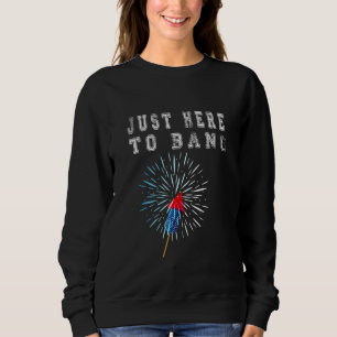 Sweatshirt Je Suis Juste Ici Pour Bang Le 4 Juillet 4 juillet