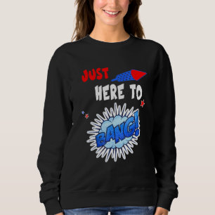 Sweatshirt Je Suis Juste Ici Pour Bang Quart Juillet 4 juille
