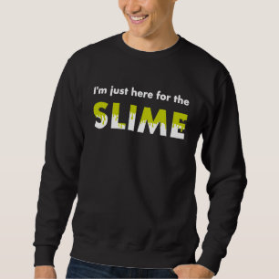 SWEATSHIRT JE SUIS JUSTE ICI POUR LA BOUE