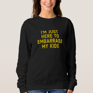 Sweatshirt Je suis juste là pour embêter ma Fête des pères po