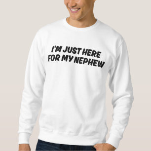 Sweatshirt Je suis juste là pour mon neveu