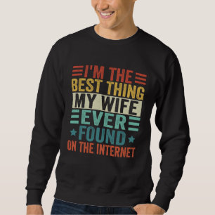 Sweatshirt Je suis la meilleure chose que ma femme ait jamais