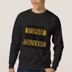 Sweatshirt Je suis la meilleure étape Papa parce que je reste