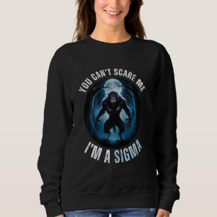 Sweatshirt Je suis la Sigma, tu ne peux pas me faire peur Mèm
