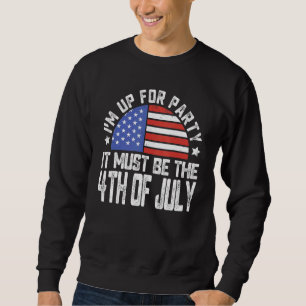 Sweatshirt Je suis prêt à faire la fête, ça doit être le 4 ju