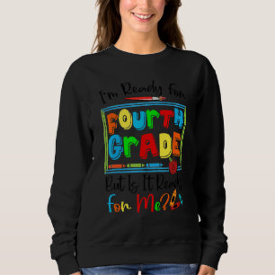 Sweatshirt Je suis prêt pour la quatrième année, mais est-il