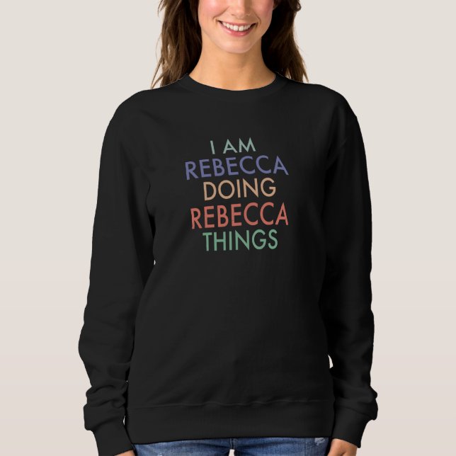 Sweatshirt Je suis Rebecca Faire Rebecca Choses Fun Celebrati (Devant)