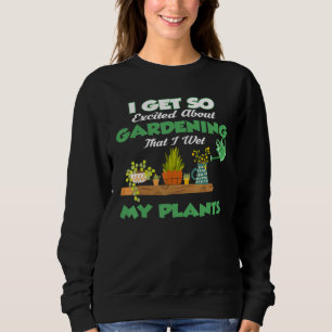Sweatshirt Je Suis Si Excitée Au Sujet Du Jardinage Que J'Ai 