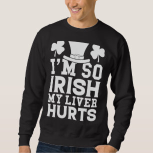 Sweatshirt Je suis si irlandais Mon foie me fait mal si j'ai