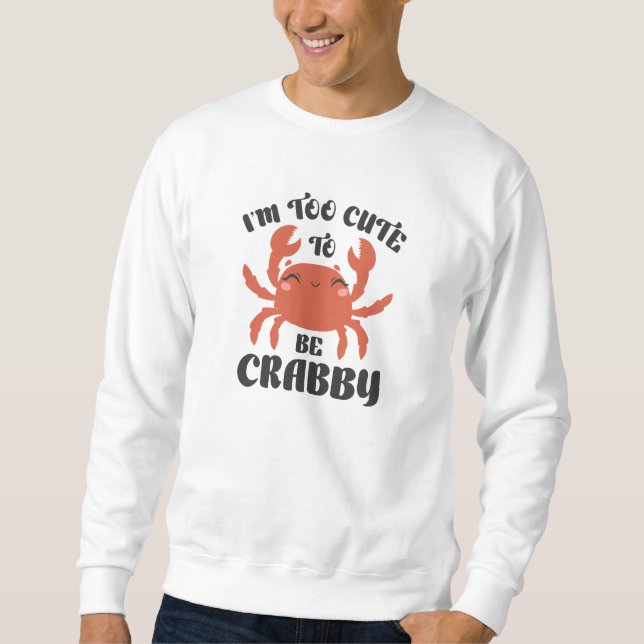 Sweatshirt Je suis trop mignonne pour être crabby (Devant)