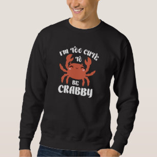 Sweatshirt Je suis trop mignonne pour être crabby