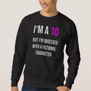 Sweatshirt Je suis un 10 mais obsédé par un personnage de fic