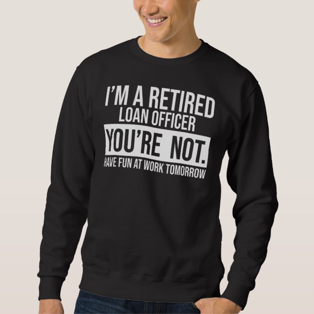 Sweatshirt Je suis un agent de prêt à la retraite Vous n'êtes (Devant)
