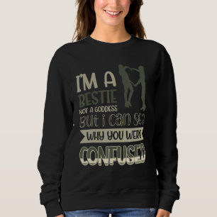 Sweatshirt Je suis un Bestin pas une déesse Je vois pourquoi 