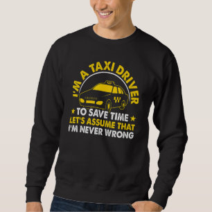 Sweatshirt Je suis un chauffeur de taxi pour gagner du temps