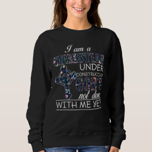 Sweatshirt Je Suis Un Chrétien En Construction Dieux Pas Fait