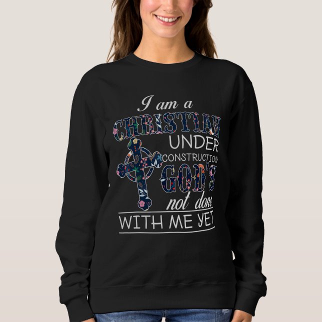 Sweatshirt Je Suis Un Chrétien En Construction Dieux Pas Fait (Devant)
