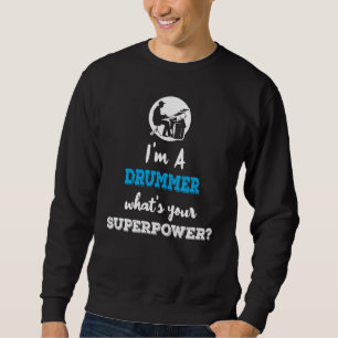 Sweatshirt Je Suis Un Drummer Qui Fait Quoi À Votre Superpuis