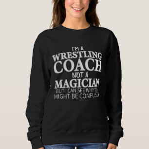 Sweatshirt Je suis un entraîneur de lutte et non un magicien 