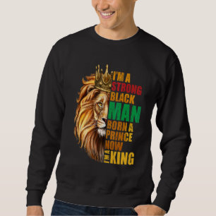 Sweatshirt Je suis un homme noir fort né un prince maintenant