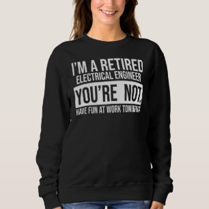 Sweatshirt Je suis un ingénieur électrique à la retraite Vous