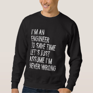 Sweatshirt Je suis un ingénieur, supposons que je ne me tromp