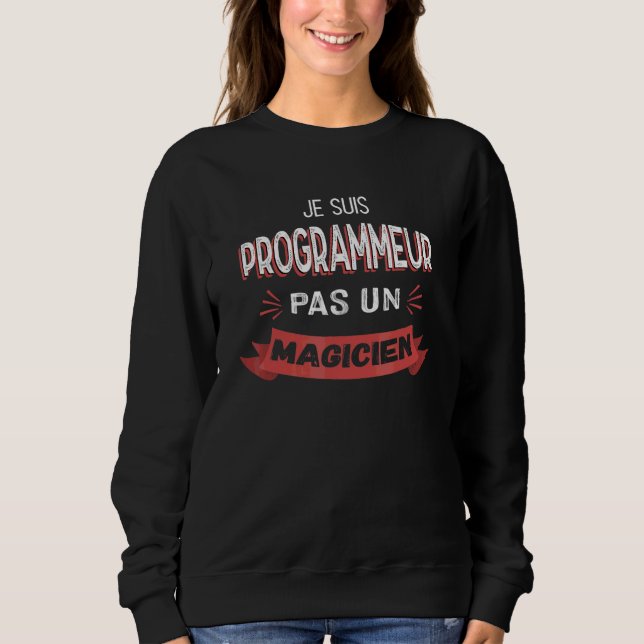 Sweatshirt Je suis un programmeur pas un magicien   Programme (Devant)