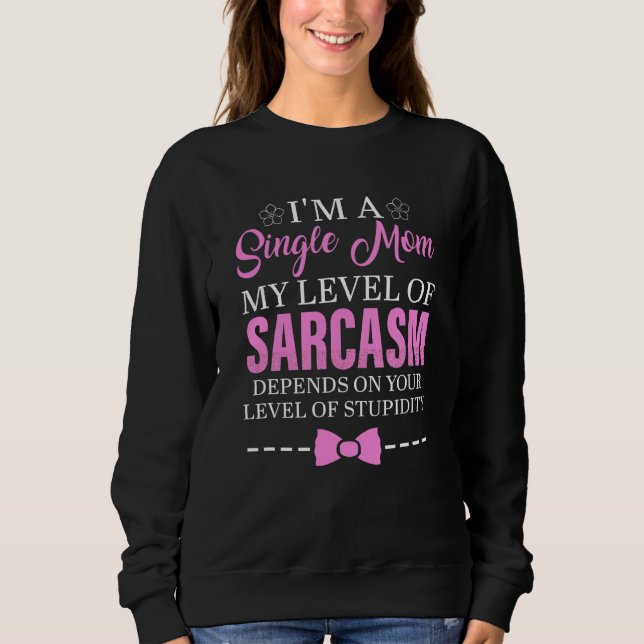 Sweatshirt Je suis une mère célibataire mon niveau de sarcasm (Devant)