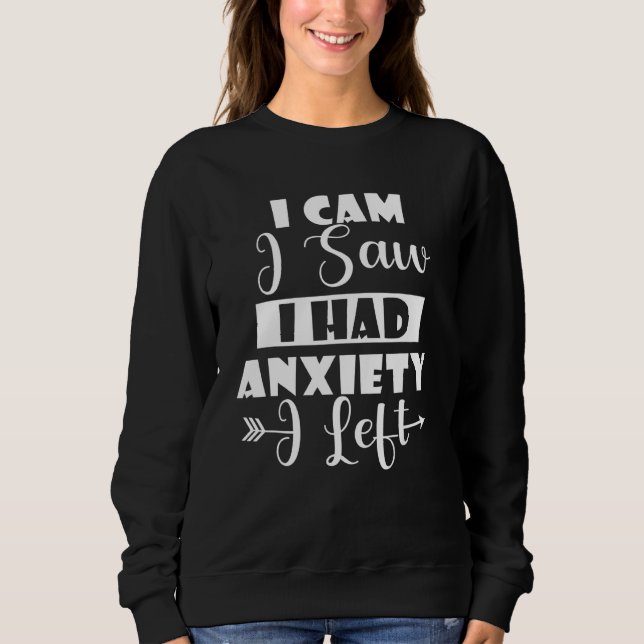 Sweatshirt Je Suis Venu Voir Que J'Avais De L'Anxiété Alors J (Devant)
