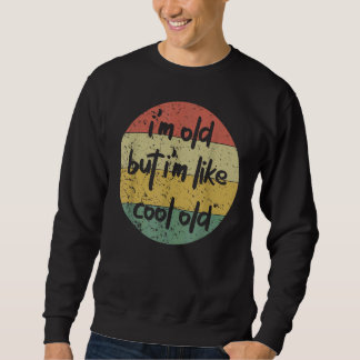 Sweatshirt Je suis vieux mais je suis comme Cool vieux rétro 