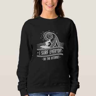Sweatshirt Je Surf Tous Les Jours Sur Internet