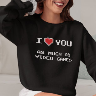 Sweatshirt Je T'Aime Autant Que Jeux Vidéo   Jeux amusants