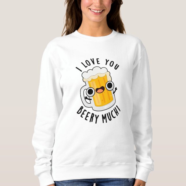 Sweatshirt Je T'Aime Beery Beaucoup Drôle Boire Pun (Devant)