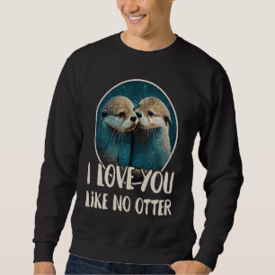 Sweatshirt Je t'aime comme aucune loutre Loutres disant Love