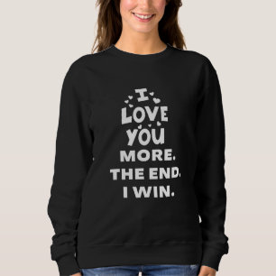Sweatshirt Je T'Aime Plus À La Fin De Ma Victoire