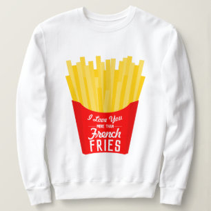 Sweatshirt Je T'Aime Plus Que Les Fries Françaises