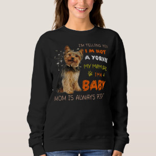 Sweatshirt Je te dis que je ne suis pas un Yorkie Ma mère dit