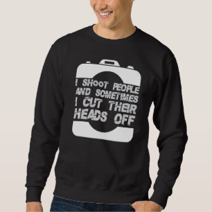 Sweatshirt Je tire sur les gens Photographie Couper la tête d