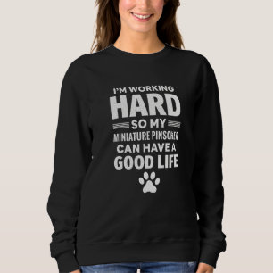 Sweatshirt Je travaille dur, alors mon miniature Pinscher Dog